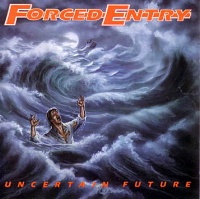 Forced Entry Uncertain Future Album Cover