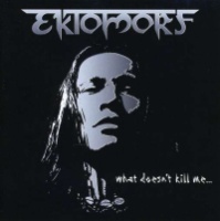 [Ektomorf What Doesn't Kill Me... Album Cover]