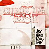 Chroming Rose Art Works Live Now Album Cover