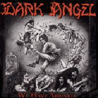 [Dark Angel We Have Arrived Album Cover]