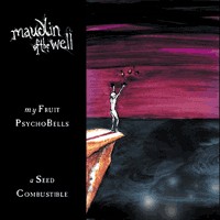 Maudlin Of The Well My Fruit PsychoBells ... A Seed Combustible Album Cover