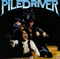Piledriver Stay Ugly Album Cover