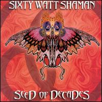 [Sixty Watt Shaman Seed of Decades Album Cover]
