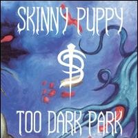 Skinny Puppy Too Dark Park Album Cover